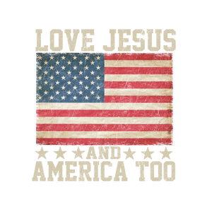 Love Jesus and America too